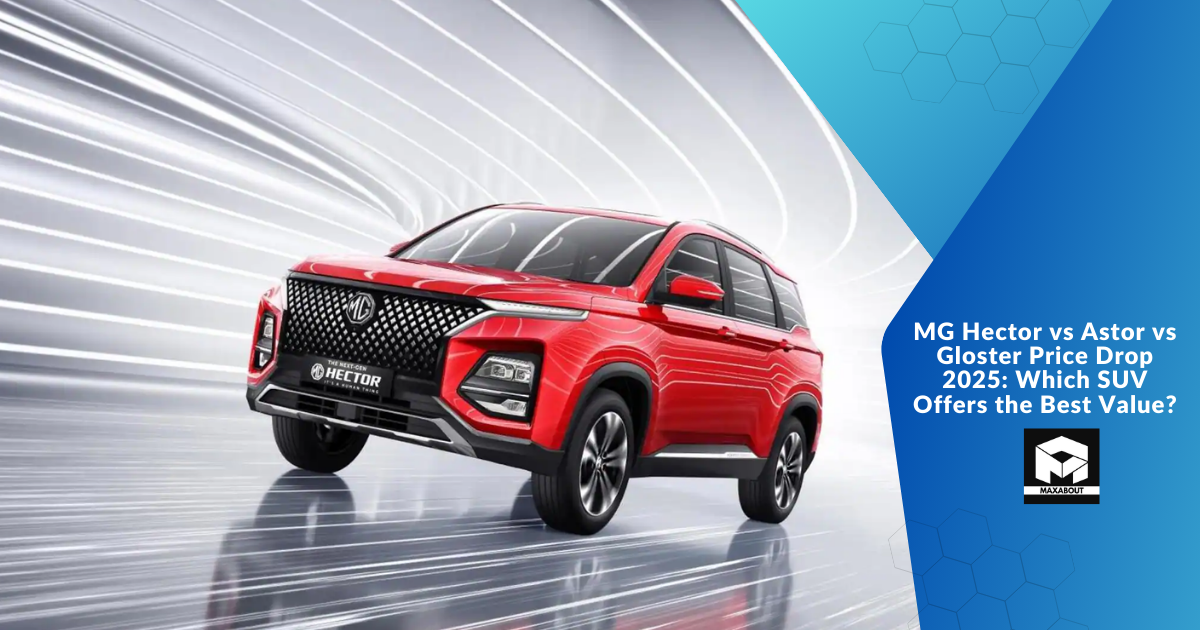 MG Hector vs Astor vs Gloster Price Drop 2025: Which SUV Offers the Best Value?
