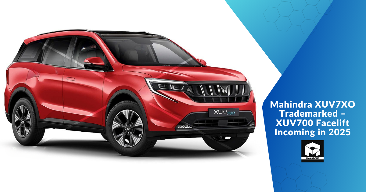 Mahindra XUV7XO Trademarked – XUV700 Facelift Incoming in 2025