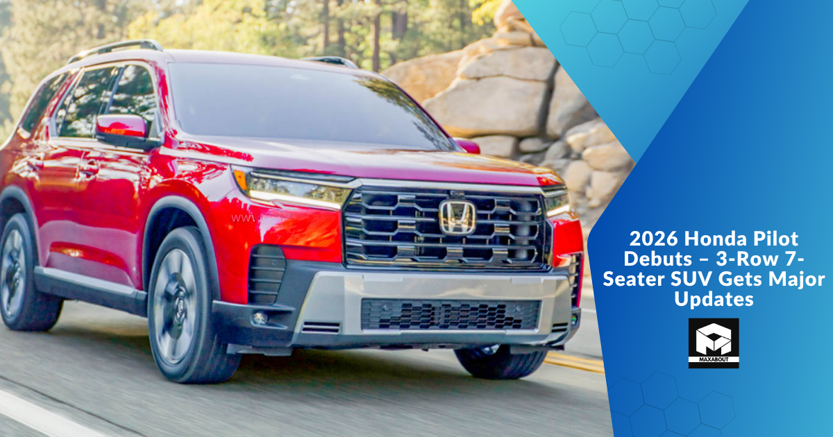 2026 Honda Pilot Debuts – 3-Row 7-Seater SUV Gets Major Updates