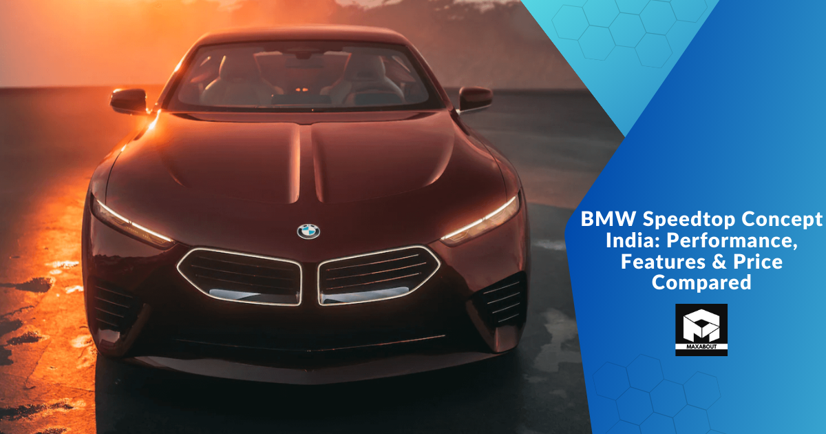 BMW Speedtop Concept India: Performance, Features & Price Compared