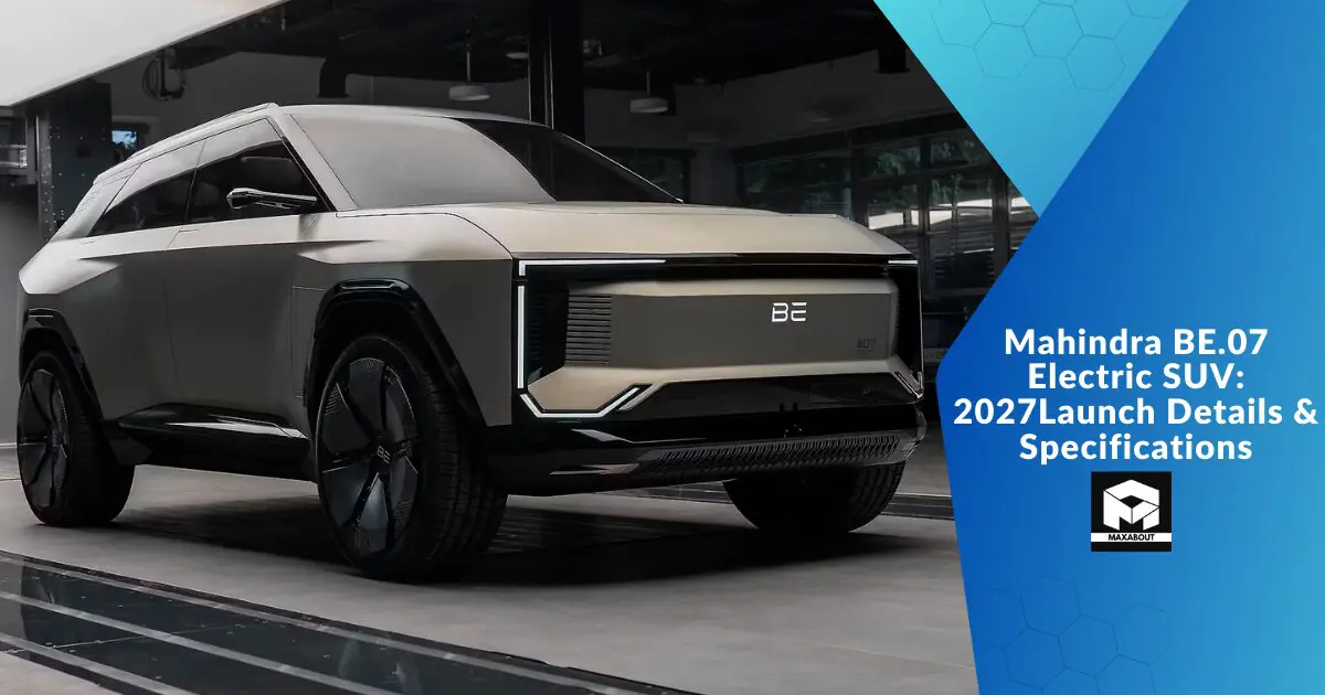 Mahindra BE.07 Electric SUV: 2027 Launch Details & Specifications