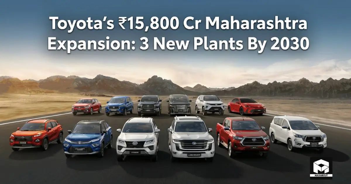 Toyota's ₹15,800 Cr Maharashtra Expansion: 3 New Plants By 2030