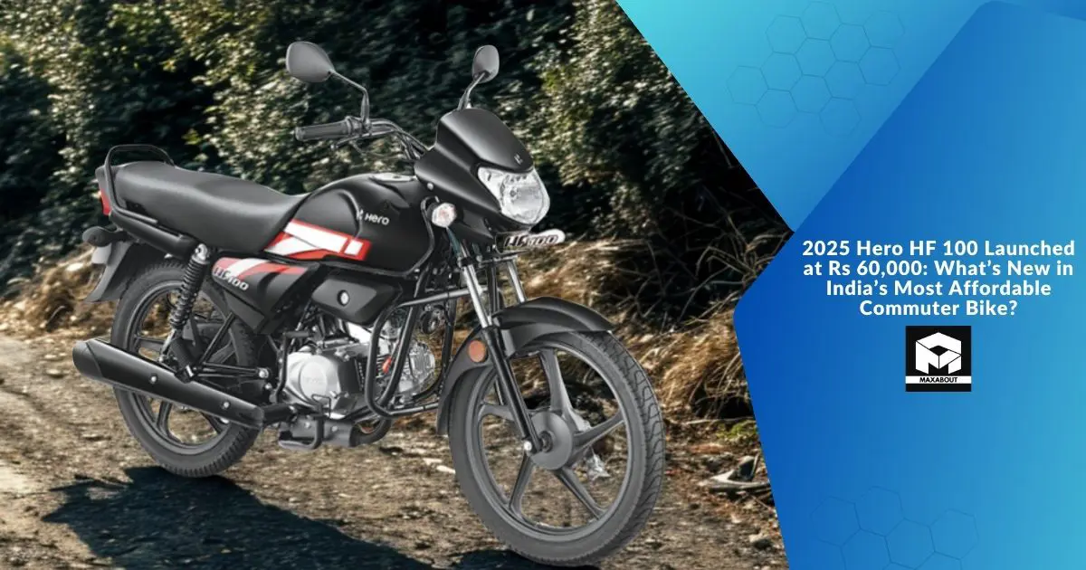 2025 Hero HF 100 Launched at Rs 60,000: What’s New in India’s Most Affordable Commuter Bike?