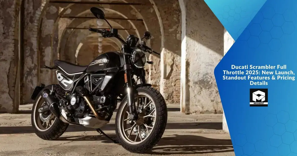 Ducati Scrambler Full Throttle 2025: New Launch, Standout Features &amp; Pricing Details