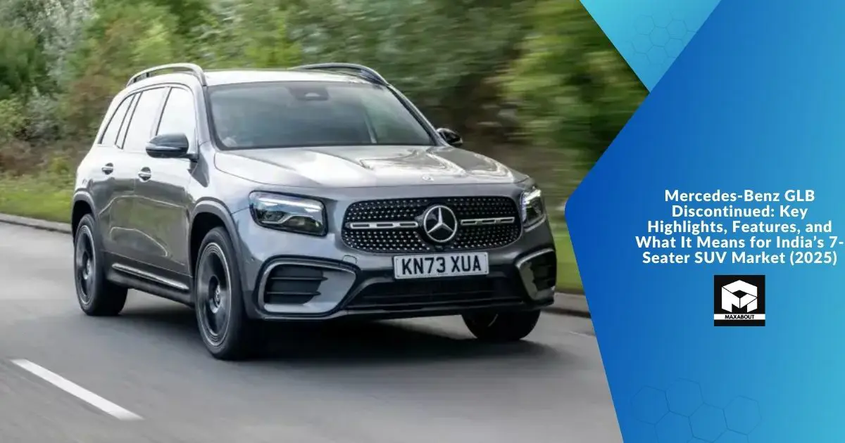 Mercedes-Benz GLB Discontinued: Key Highlights, Features, and What It Means for India’s 7-Seater SUV Market (2025)