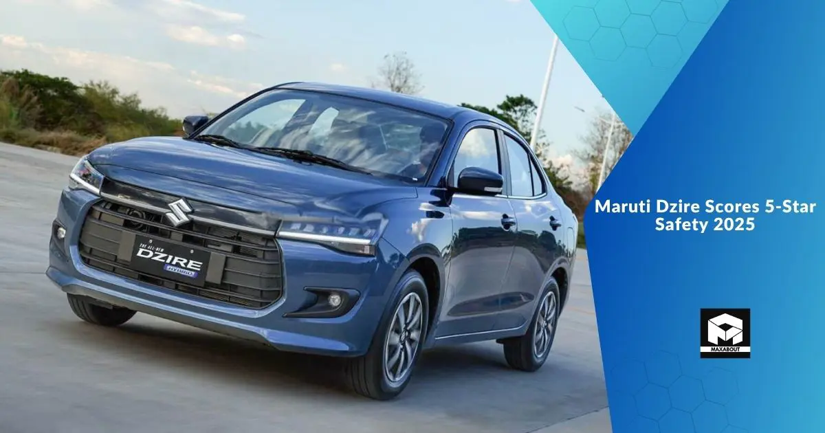 Maruti Dzire Scores 5-Star Safety 2025