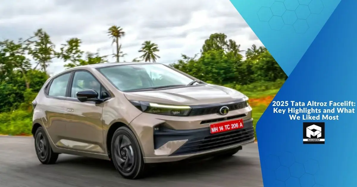 2025 Tata Altroz Facelift: Key Highlights and What We Liked Most