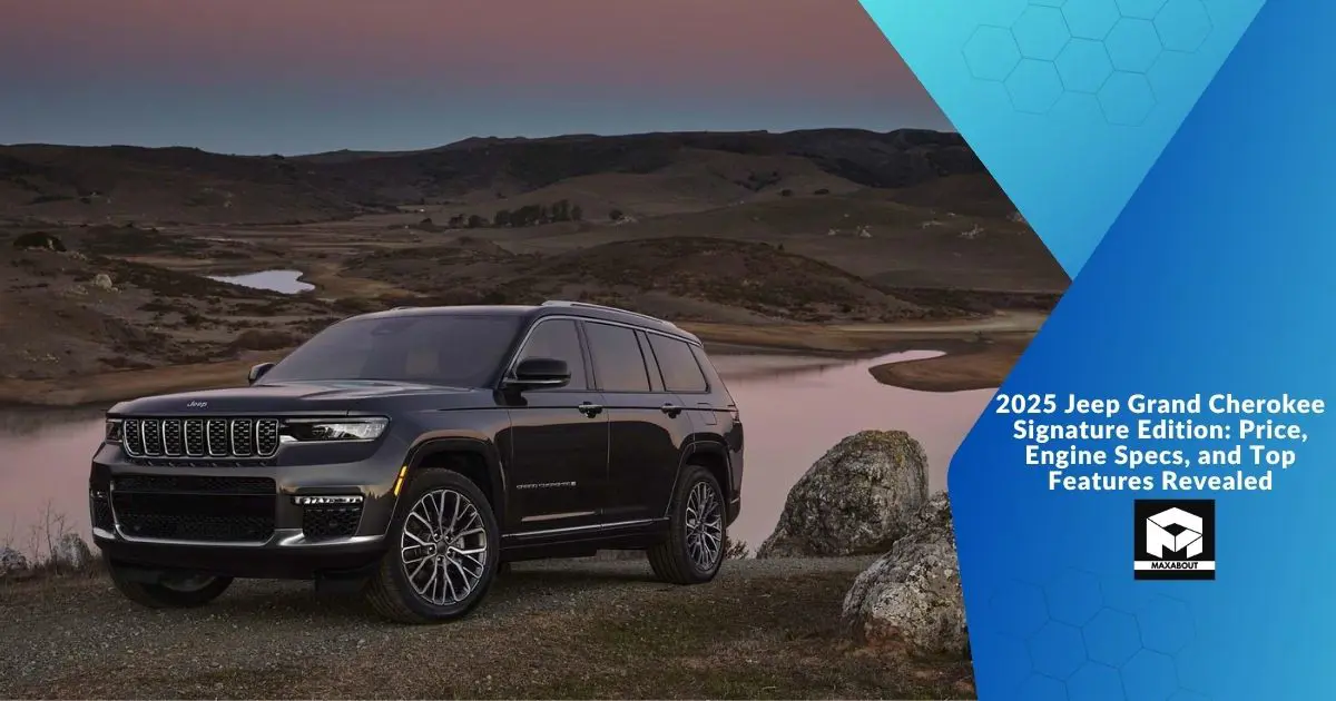 2025 Jeep Grand Cherokee Signature Edition: Price, Engine Specs, and Top Features Revealed