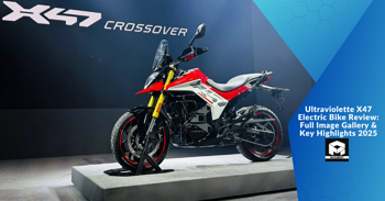 Ultraviolette X47 Electric Bike Review: Full Image Gallery & Key Highlights 2025