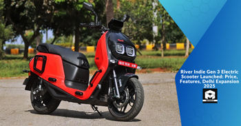 River Indie Gen 3 Electric Scooter Launched: Price, Features, Delhi Expansion 2025
