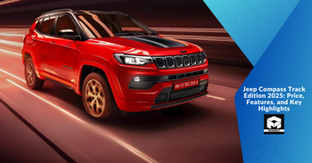 Jeep Compass Track Edition 2025: Price, Features, and Key Highlights