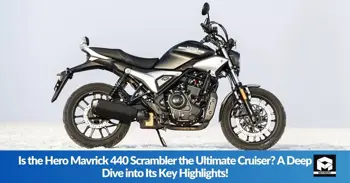 Is the Hero Mavrick 440 Scrambler the Ultimate Cruiser? A Deep Dive into Its Key Highlights!