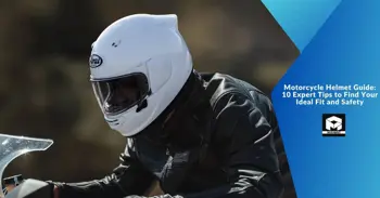 Motorcycle Helmet Guide: 10 Expert Tips to Find Your Ideal Fit and Safety