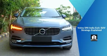 Volvo S90 India Exit: SUV Strategy Explained