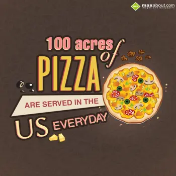 Miscellaneous Facts Wishes: 100 acres of Pizza a