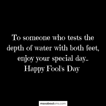 April Fool Wishes: To someone who tests