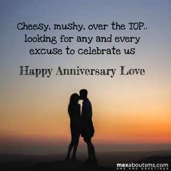 Anniversary Greetings: Cheesy, mushy, over 