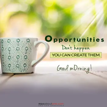 Good Morning Wishes: Opportunities don't 