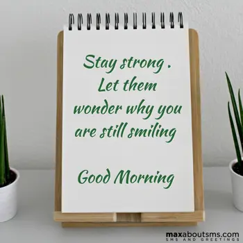 Good Morning Greetings: Stay strong . Let th