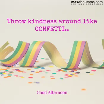 Afternoon Wishes: Throw kindness aroun