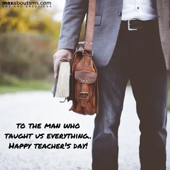 Teacher Day Wishes: To the man who taugh