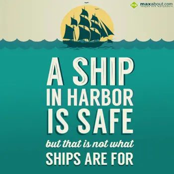 Quotes Wishes: A ship in harbor is 