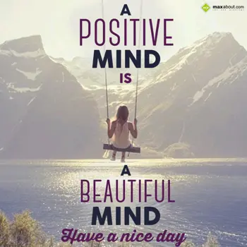 Nice Day Wishes: A positive mind is a