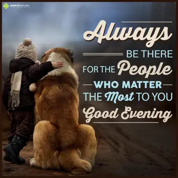 Evening Wishes: Always be there for 