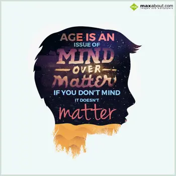 Motivational Wishes: AGE IS AN
ISSUE OF
