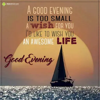 Good Evening Greetings Wishes: A good evening is to