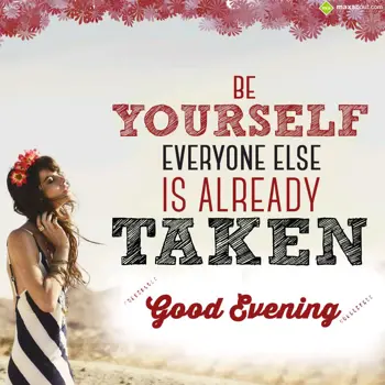 Evening Wishes: Be yourself! Everyon