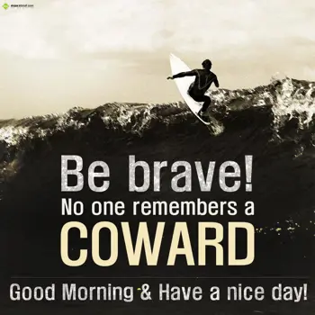 Good Morning Quotes Wishes: Be brave! No one rem