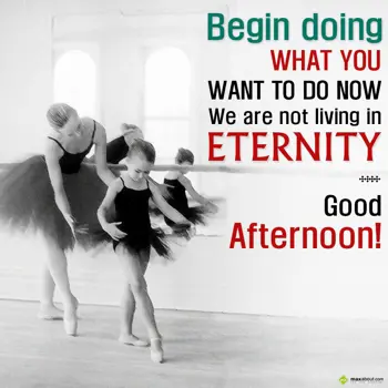 Afternoon Wishes: Begin doing what you