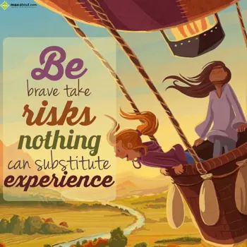 Advice Wishes: Be Brave take Risks 