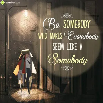 Advice Wishes: Be somebody who make