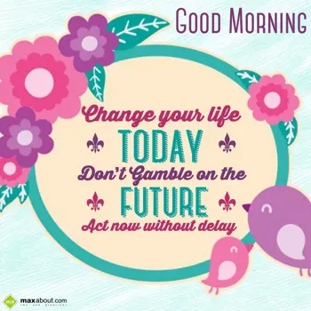 Good Morning Wishes: Change your life tod