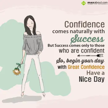 Nice Day Wishes: Confidence comes nat