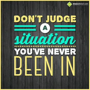 Life Wishes: Don't judge a situat