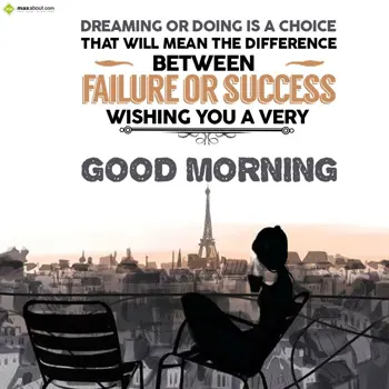 Good Morning Wishes: Dreaming or doing is