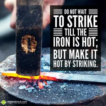 Motivational Wishes: Do not wait to strik