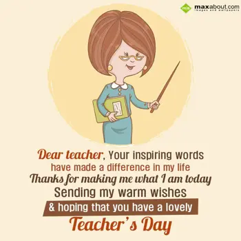 Teacher Day Wishes: Dear teacher, 
Your