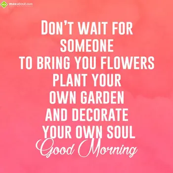 Good Morning Wishes: Don't wait for someo