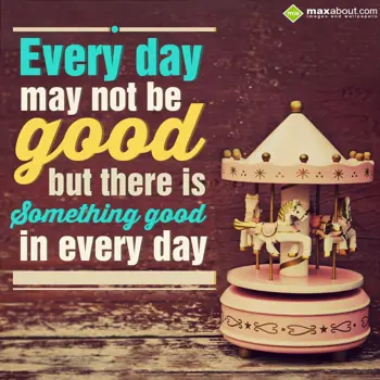 Nice Day Wishes: Every day may not be