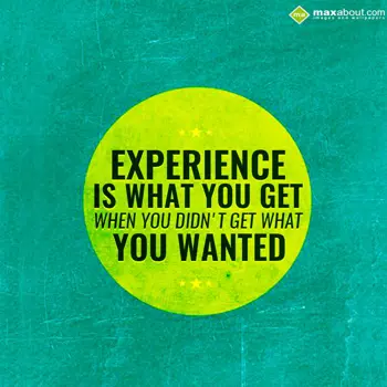 Advice Wishes: EXPERIENCE
IS WHAT 