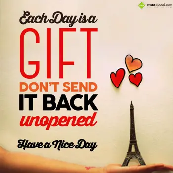 Nice Day Wishes: Each dai is a gift, 