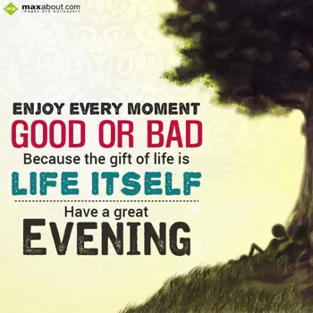 Evening Wishes: Enjoy every moment -