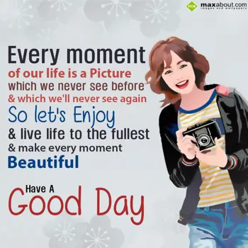 Good Day Wishes: Every moment of our 