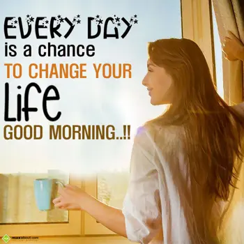 Good Morning Quotes Wishes: Every day is a chanc