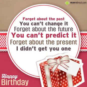 Birthday Wishes: Forget about the pas