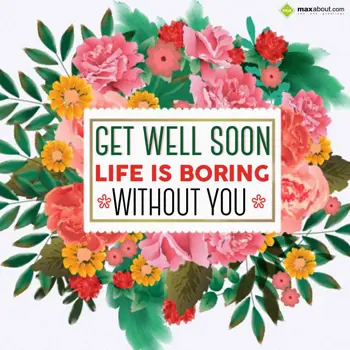 Get Well Soon Wishes: Get well soon, life 